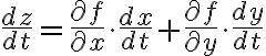 $\frac{dz}{dt}=\frac{\partial f}{\partial x}\cdot\frac{dx}{dt}+\frac{\partial f}{\partial y}\cdot\frac{dy}{dt}$